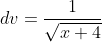 dv=\frac{1}{\sqrt{x+4}}