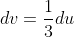 dv=\frac{1}{3}du