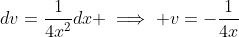 dv=\frac{1}{4x^2}dx \implies v=-\frac{1}{4x}