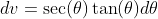 dv=\sec(\theta)\tan(\theta)d\theta