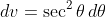 dv=\sec^2\theta\,d\theta