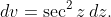 dv=\sec^2z\,dz.