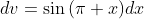 dv=\sin{(\pi x)}dx