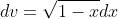 dv=\sqrt{1-x}dx