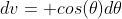 dv= cos(\theta)d\theta