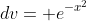 dv= e^{-x^2}