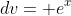 dv= e^x