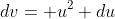 dv= u^2 du