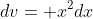 dv= x^2dx