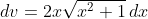 dv=2x\sqrt{x^2+1}\,dx