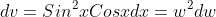 dv=Sin^2xCosxdx=w^2dw