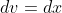 dv=dx