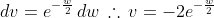 dv=e^{-\frac{w}{2}}\,dw\,\therefore\,v=-2e^{-\frac{w}{2}}