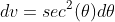 dv=sec^2(\theta)d\theta