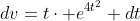 dv=t\cdot e^{4t^2} dt