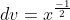 dv=x^\frac{-1}{2}\