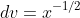 dv=x^{-1/2}