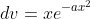 dv=xe^{-ax^2}