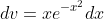 dv=xe^{-x^2}dx