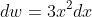 dw=3x^2dx