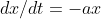 dx/{dt}=-ax