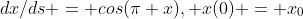 dx/ds = cos(\pi x), x(0) = x_0