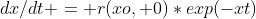 dx/dt = r(xo, 0)*exp(-xt)