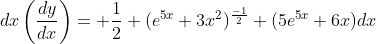 dx\left(\frac{dy}{dx}\right)= \frac{1}{2} (e^{5x}+3x^2)^{\frac{-1}{2}} (5e^{5x}+6x)dx