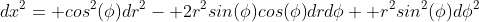 dx^2= cos^2(\phi)dr^2- 2r^2sin(\phi)cos(\phi)drd\phi+ r^2sin^2(\phi)d\phi^2
