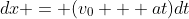 dx = (v_0 + at)dt