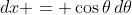 dx = \cos{\theta}\,d\theta