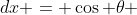 dx = \cos \theta ~d \theta 
