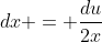 dx = \dfrac{du}{2x}