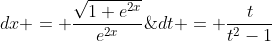 dx = \frac{\sqrt{1+e^{2x}}}{e^{2x}}\;{dt} = \frac{t}{t^2-1}\;{dt}