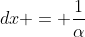 dx = \frac{1}{\alpha}\;{dt}