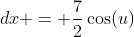 dx = \frac{7}{2}\cos(u)
