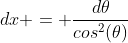 dx = \frac{d\theta}{cos^2(\theta)}
