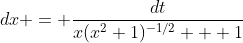 dx = \frac{dt}{x(x^2+1)^{-1/2} + 1}