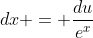 dx = \frac{du}{e^x}