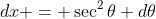 dx = \sec^2{\theta} d\theta