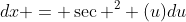 dx = \sec ^2 (u)du