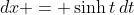 dx = \sinh{t}\,dt