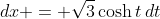 dx = \sqrt{3}\cosh{t}\,dt