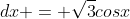 dx = \sqrt{3}cosx