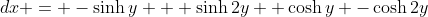  \displaystyle  \int _{0} ^{y} e^{-x-y} \;dx = -\sinh{y} + \sinh{2y} +\cosh{y} -\cosh{2y}