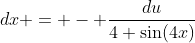dx = - \frac{du}{4 \sin(4x)}