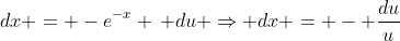 dx = -e^{-x} \, du \Rightarrow dx = - \frac{du}{u}