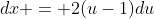 dx = 2(u-1)du