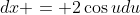 dx = 2\cos{u}du