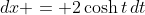 dx = 2\cosh{t}\,dt